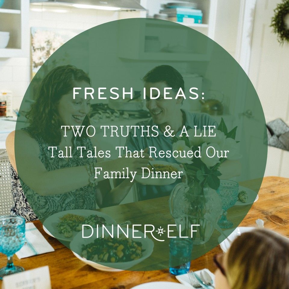 Two Truths & A Lie: Tall Tales That Rescued Our Family Dinner